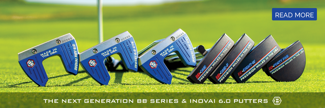 THE NEXT GENERATION BB SERIES & INOVAI 6.0 PUTTERS